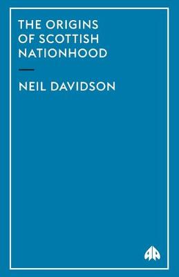 The Origins Of Scottish Nationhood - Davidson, Neil