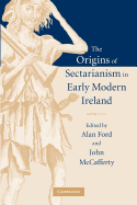 The Origins of Sectarianism in Early Modern Ireland