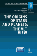 The Origins of Stars and Planets: The VLT View: Proceedings of the ESO Workshop Held in Garching, Germany, 24-27 April 2001
