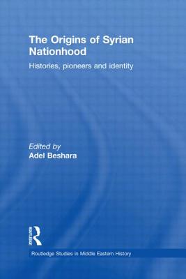 The Origins of Syrian Nationhood: Histories, Pioneers and Identity - Beshara, Adel (Editor)