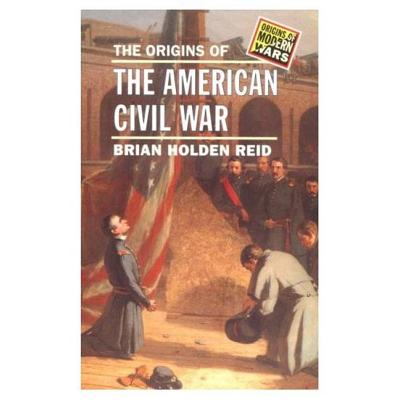 The Origins of the American Civil War - Reid, Brian Holden