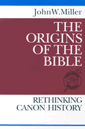 The Origins of the Bible: Rethinking Canon History