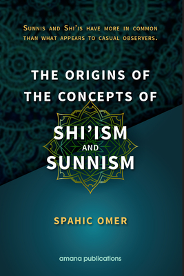 The Origins of the Concepts of Shi'ism and Sunnism - Spahic, Omer