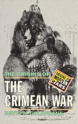 The Origins of the Crimean War - Goldfrank, David M