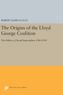 The Origins of the Lloyd George Coalition: The Politics of Social Imperialism, 1900-1918