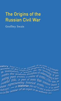 The Origins of the Russian Civil War - Swain, Geoffrey