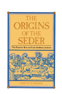 The Origins of the Seder: The Passover Rite and Early Rabbinic Judaism - Bokser, Baruch M