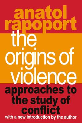 The Origins of Violence: Approaches to the Study of Conflict - Rapoport, Anatol (Editor)