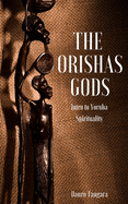 The Orishas Gods: Intro to Yoruba Spirituality