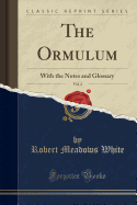 The Ormulum, Vol. 2: With the Notes and Glossary (Classic Reprint)