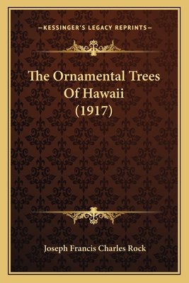 The Ornamental Trees of Hawaii (1917) - Rock, Joseph Francis Charles