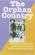 The Orphan Country: Children of Scotland's Broken Homes, 1845 to the Present