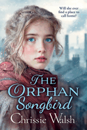 The Orphan Songbird: The BRAND NEW utterly heartbreaking story of love and loyalty through hardship from Chrissie Walsh for 2024