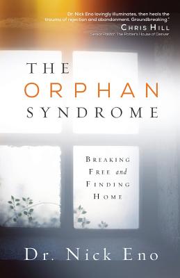 The Orphan Syndrome: Breaking Free and Finding Home - Eno, Nick