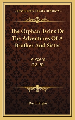 The Orphan Twins or the Adventures of a Brother and Sister: A Poem (1849) - Bigler, David