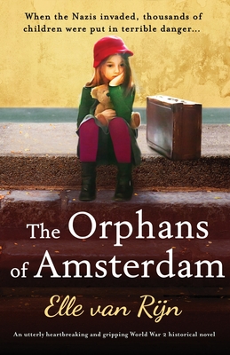 The Orphans of Amsterdam: An utterly heartbreaking and gripping World War 2 historical novel - Van Rijn, Elle