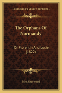 The Orphans Of Normandy: Or Florentin And Lucie (1822)