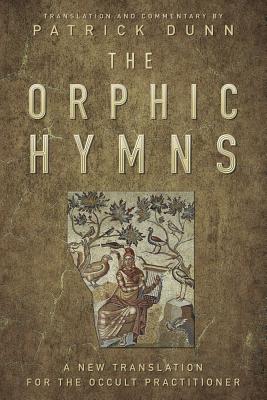 The Orphic Hymns: A New Translation for the Occult Practitioner - Dunn, Patrick