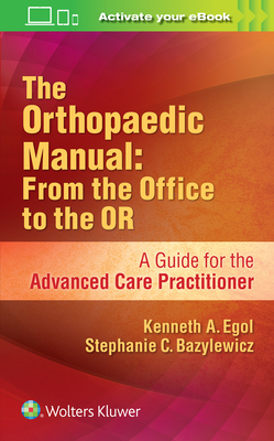 The Orthopaedic Manual: From the Office to the OR - Egol, Kenneth, MD