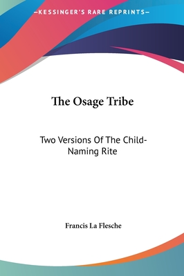 The Osage Tribe: Two Versions Of The Child-Naming Rite - La Flesche, Francis