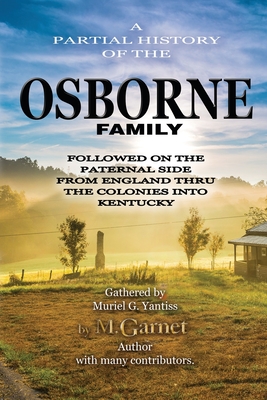 The Osborne Family: From England through the first colony into Kentucky - Osborne, Merrill (Contributions by), and Osborne, George G (Contributions by), and Grannis, Katie (Contributions by)