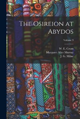 The Osireion at Abydos; Volume 9 - Murray, Margaret Alice, and Milne, J G 1867-1951, and Crum, W E 1865-1944