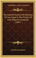 The Osmotic Pressure of Solutions of Cane Sugar in the Vicinity of Four Degrees Centigrade (1907)