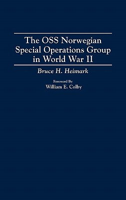 The OSS Norwegian Special Operations Group in World War II - Heimark, Bruce H