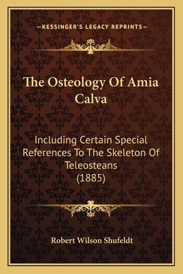 The Osteology of Amia Calva: Including Certain Special References to the Skeleton of Teleosteans (1885) - Shufeldt, Robert Wilson