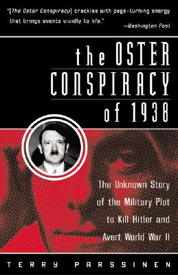The Oster Conspiracy of 1938: The Unknown Story of the Military Plot to Kill Hitler and Avert World War II - Parssinen, Terry