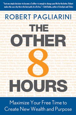 The Other 8 Hours: Maximize Your Free Time to Create New Wealth & Purpose - Pagliarini, Robert