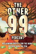 The Other 99 Percent: Reclaiming Society for the Many, Rather than the Few
