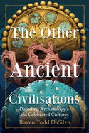 The Other Ancient Civilisations: Decoding Archaeology's Less Celebrated Cultures (Ancient History Book)