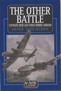 The Other Battle: Luftwaffe Night Aces Versus Bomber Command - Hinchliffe, Peter