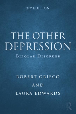 The Other Depression: Bipolar Disorder - Grieco, Robert, and Edwards, Laura