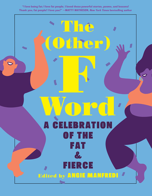 The Other F Word: A Celebration of the Fat & Fierce - Manfredi, Angie (Editor)