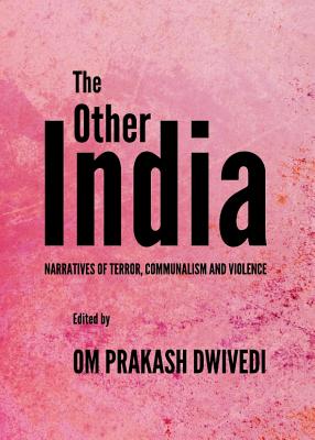 The Other India: Narratives of Terror, Communalism and Violence - Dwivedi, Om Prakash (Editor)