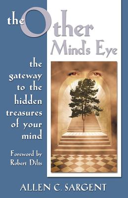 The Other Mind's Eye: The Gateway to the Hidden Treasures of Your Mind - Sargent, Allen C