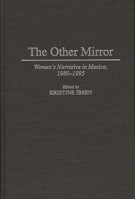 The Other Mirror: Women's Narrative in Mexico, 1980-1995 - Ibsen, Kristine, and Ibsen, Kristine (Editor)