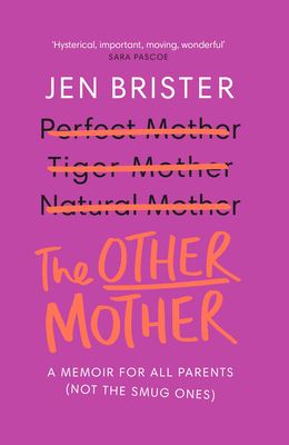 The Other Mother: a memoir for ALL parents (not the smug ones) - Brister, Jen