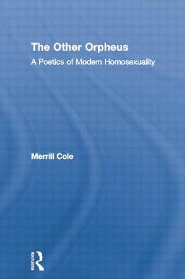 The Other Orpheus: A Poetics of Modern Homosexuality - Cole, Merrill
