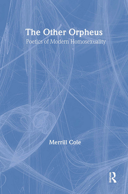 The Other Orpheus: A Poetics of Modern Homosexuality - Cole, Merrill