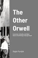 The Other Orwell: Conversion, Liminality, and Abject Desire in the Writings of George Orwell