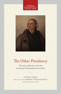 The Other Presidency: Thomas Jefferson and the American Philosophical Society