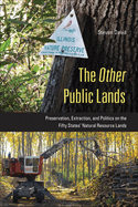 The Other Public Lands: Preservation, Extraction, and Politics on the Fifty States' Natural Resource Lands