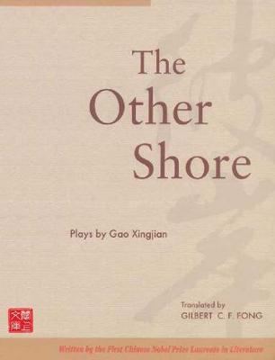 The Other Shore: Plays - Gao, Xingjian, and Fong, Gilbert C F (Translated by)
