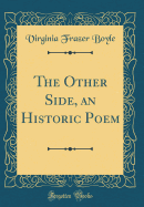 The Other Side, an Historic Poem (Classic Reprint)