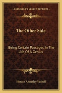 The Other Side: Being Certain Passages in the Life of a Genius