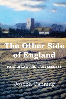 The Other Side of England: Part 3: Law and Lawlessness - Canning, Joseph