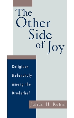 The Other Side of Joy: Religious Melancholy Among the Bruderhof - Rubin, Julius H